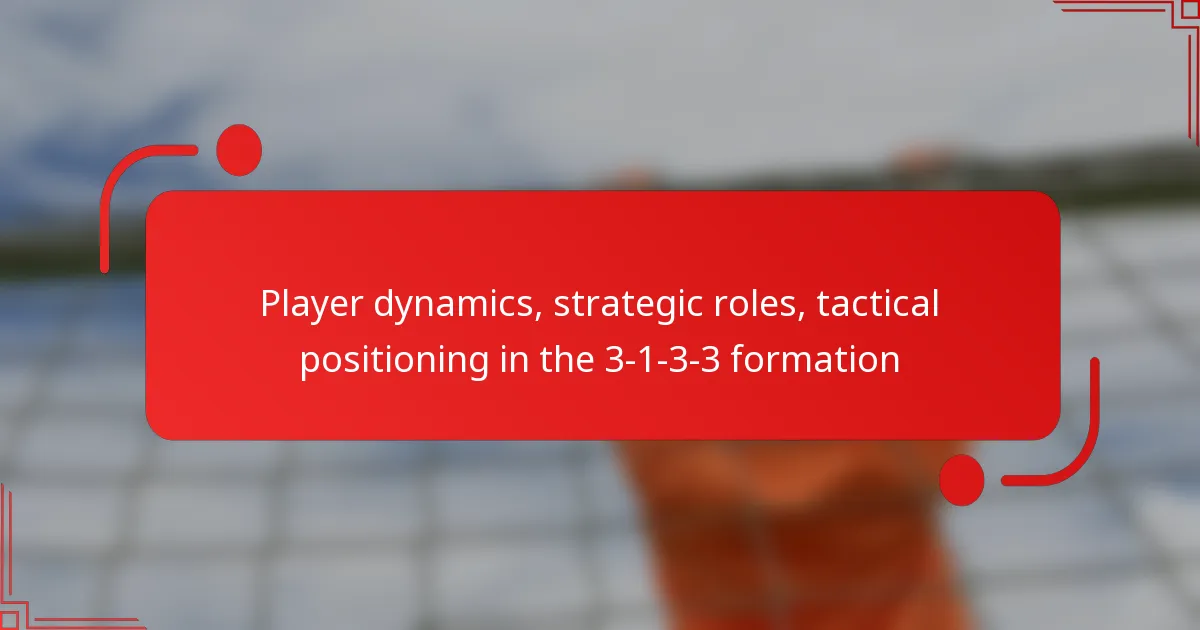Player dynamics, strategic roles, tactical positioning in the 3-1-3-3 formation