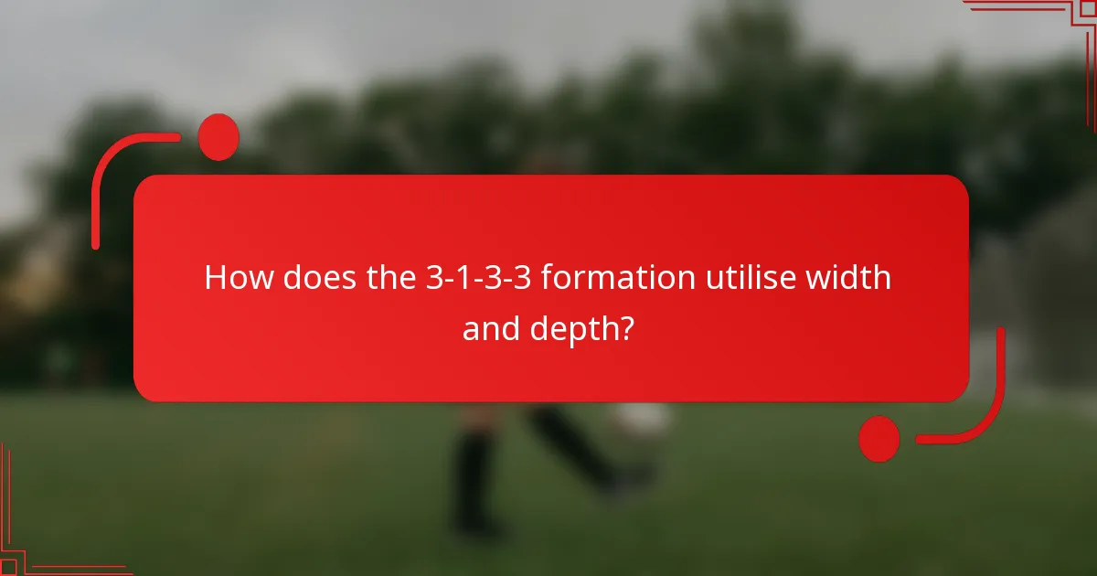 How does the 3-1-3-3 formation utilise width and depth?