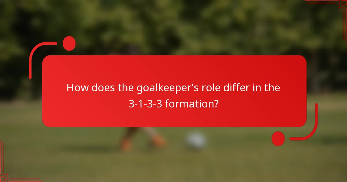 How does the goalkeeper's role differ in the 3-1-3-3 formation?