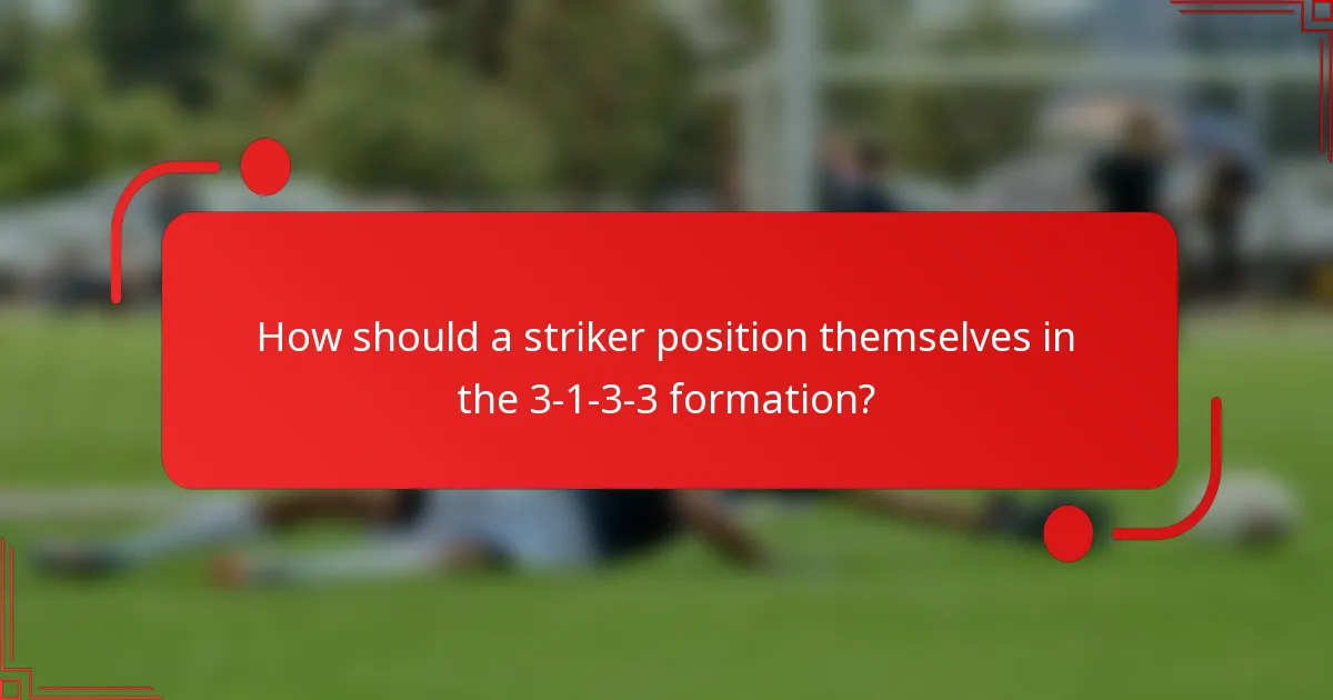 How should a striker position themselves in the 3-1-3-3 formation?