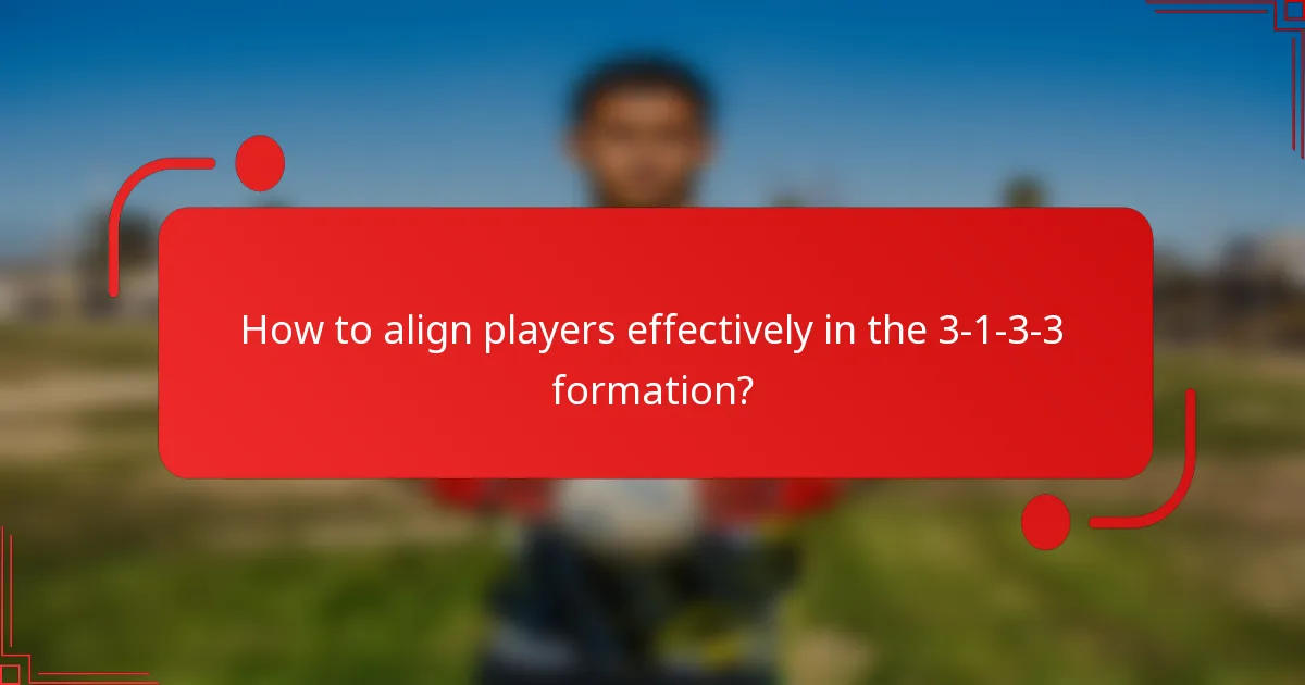 How to align players effectively in the 3-1-3-3 formation?