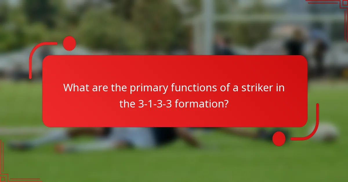 What are the primary functions of a striker in the 3-1-3-3 formation?
