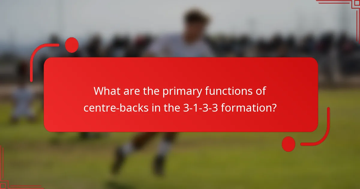 What are the primary functions of centre-backs in the 3-1-3-3 formation?