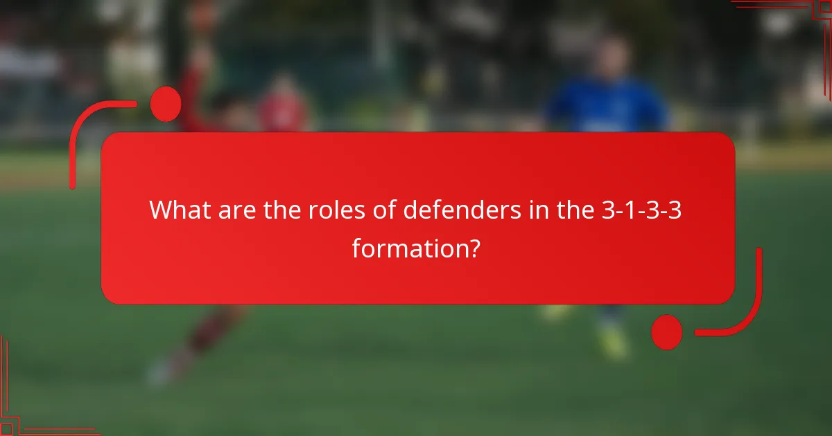What are the roles of defenders in the 3-1-3-3 formation?